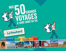 Guide du Routard : les 50 grands voyages à faire dans sa vie