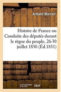 Document pour l'histoire de France ou Conduite des députés durant le règne du peuple : 26-30 juillet 1830