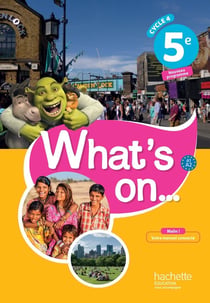 What's on... anglais cycle 4 / 5e - Livre élève - éd. 2017