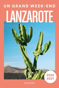 Lanzarote 2026-2027 Guide Un Grand Week-end