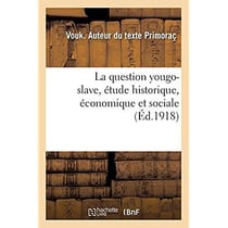 La question yougo-slave, étude historique, économique et sociale