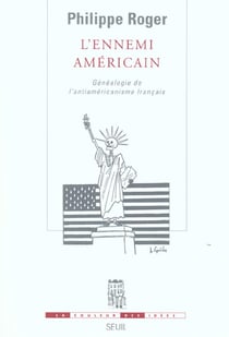 L'Ennemi américain. Généalogie de l'anti-américanisme français