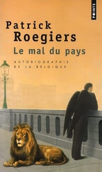 Le mal du pays : Autobiographie de la Belgique