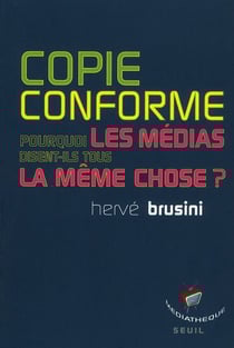 Copie conforme - pourquoi les médias disent-ils tous la même chose ?