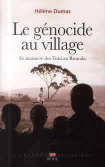 Le génocide au village - le massacre des Tutsi au Rwanda