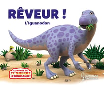 Le monde de Tonnerre le dinosaure : rêveur ! l'Iguanodon