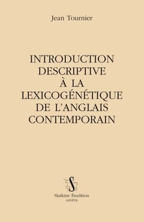 Introduction descriptive à la lexicogénétique de l'anglais contemporain