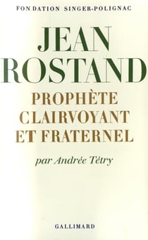 Jean Rostand : Prophète clairvoyant et fraternel