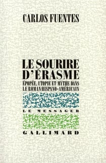 Le sourire d'erasme - epopee, utopie et mythe dans le roman hispano-americain