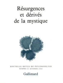 Nouvelle revue de psychanalyse t.22 - résurgences et dérivés de la mystique