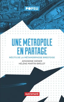 Une métropole en partage : Récit de la métamorphose brestoise