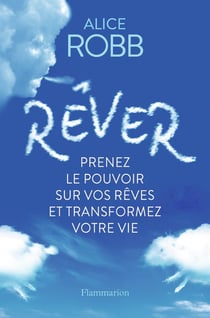 Rêver - prenez le pouvoir sur vos reves et transformez votre vie