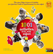 1001 activités avec mon enfant - 0-5 ans