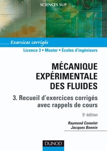 Mécanique expérimentale des fluides Tome 3 : recueils d'exercices corrigés avec rappels de cours (5e édition)