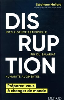 Disruption - intelligence artificielle, fin du salariat, humanité augmentée