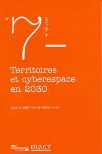 TRAVAUX (DIACT) Tome 7 : territoires et cyberespace en 2030
