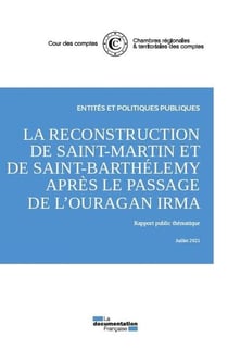 La reconstruction de Saint-Martin et de Saint-Barthelemy après le passage de l'ouragan Irma : Rapport public thématique, Juillet 2021