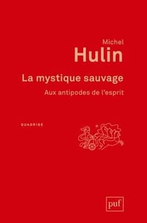 La mystique sauvage - aux antipodes de l'esprit (2e édition)