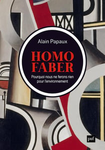 Homo faber : Pourquoi nous ne ferons rien pour l'environnement