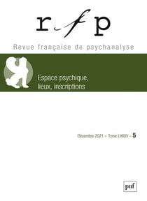 Revue française de psychanalyse n.5 : espace psychique, lieux, inscriptions (édition 2021)