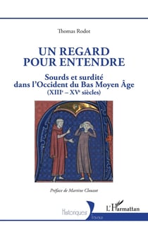 Un regard pour entendre : sourds et surdite dans l'Occident du Bas Moyen-Âge (XIIIe-XVe siècles)