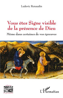 Vous êtes Signe visible de la présence de Dieu : même dans certaines de vos épreuves