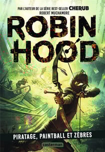Robin Hood Tome 2 : piratage, paintball et zèbres