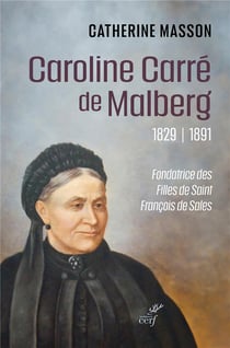 Caroline Carré de Malberg (1829-1891) : Fondatrice des Filles de Saint François de Sales