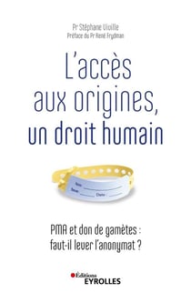 L'accès aux origines, un droit humain - PMA et don de gamètes : faut-il lever l'anonymat ?