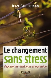 Le changement sans stress - dépasser les résistances et la pression