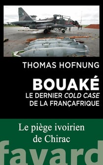 Bouaké : Le dernier cold case de la Françafrique - Le piège ivoirien de Chirac