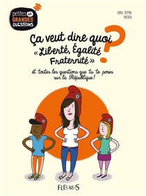 Ça veut dire quoi, "Liberté, Égalite, Fraternité" ?