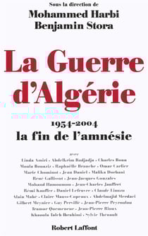 La guerre d'algerie 1954-2004 la fin de l'amnesie