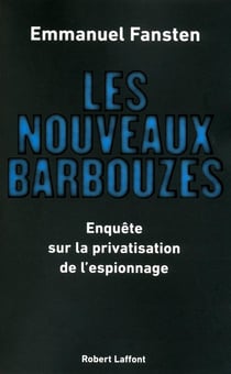 Les nouveaux barbouzes - enquête sur la privatisation de l'espionnage