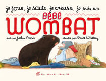 Je joue, je saute, je creuse, je suis un bebe wombat