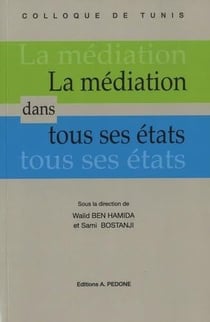 La médiation dans tous ses états : actes du colloque international organisé à Tunis, les 9 et 10 mars 2017