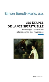 Les étapes de la vie spirituelle - la théologie spéculative à la rencontre des mystiques
