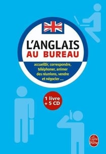 L'anglais au bureau - accueillir, correspondre, téléphoner, animer des réunions, vendre et négocier...