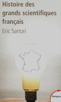 Histoire des grands scientifiques français - d'ambroise paré à pierre et marie curie