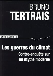 Les guerres du climat - contre-enquête sur un mythe moderne