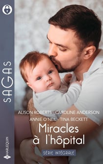 Miracles à l'hôpital Tomes 1 à 4 : Une famille pour Grace - Bonheur à l'hôpital - Pour l'amour d'Adao - Un voeu, un miracle