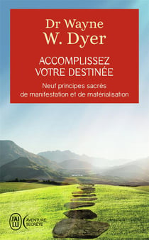 Accomplissez votre destinée - neuf principes sacrés de manifestation et de matérialisation
