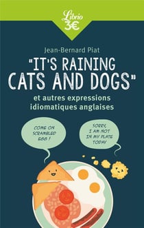"it's raining cats and dogs" et autres expressions idiomatiques anglaises