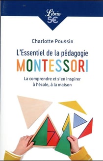 L'essentiel de la pédagogie Montessori : la comprendre et s'en inspirer à l'école, à la maison