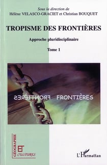 Revue géographie et cultures : tropisme des frontières - approche pluridisciplinaire Tome 1