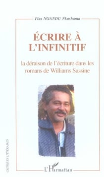 Ecrire à l'infinitif : La déraison de l'écriture dans les romans de Williams Sassine