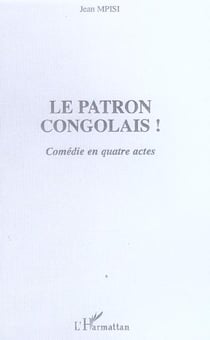 Le patron congolais! - comedie en quatre actes