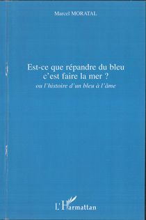 Est-ce que répandre du bleu c'est faire la mer ? ou l'histoire d'un bleu à l'âme
