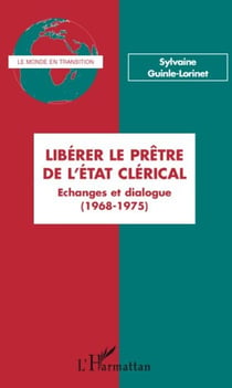 Libérer le prêtre de l'état clérical - échanges et dialogues (1968-1975)