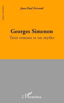 Georges Simenon - trois romans et un mythe